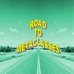 on the road to metaclasses